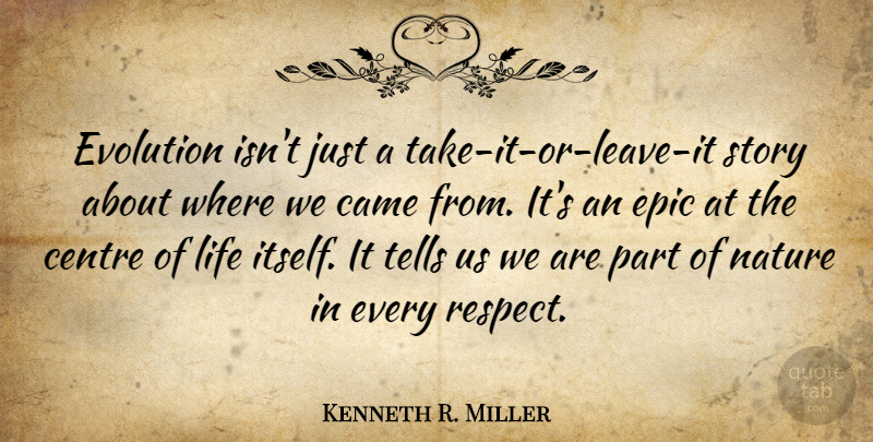 Kenneth R. Miller Quote About Epic, Stories, Evolution: Evolution Isnt Just A Take...
