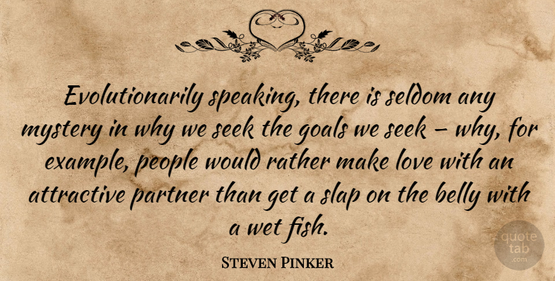 Steven Pinker Quote About Goal, People, Making Love: Evolutionarily Speaking There Is Seldom...