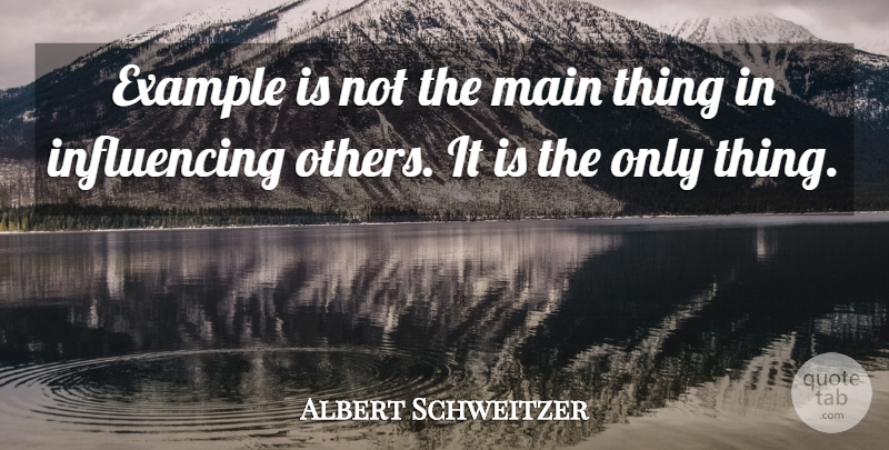 Albert Schweitzer Quote About Inspirational, Motivational, Success: Example Is Not The Main...