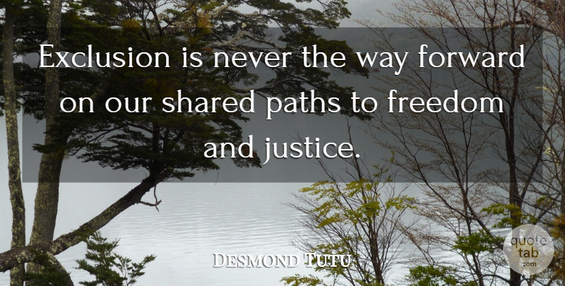 Desmond Tutu Quote About Way Forward, Justice, Path: Exclusion Is Never The Way...