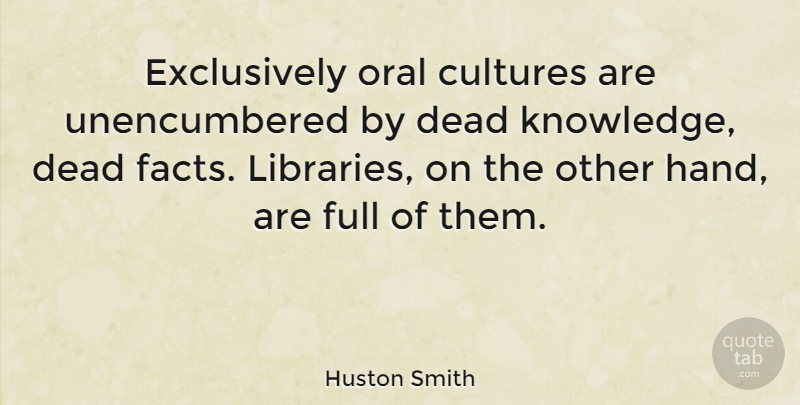 Huston Smith Quote About Hands, Library, Facts: Exclusively Oral Cultures Are Unencumbered...