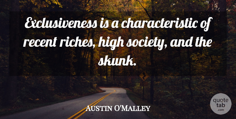 Austin O'Malley Quote About Pride, Riches, Characteristics: Exclusiveness Is A Characteristic Of...