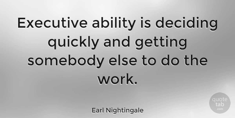 Earl Nightingale Quote About Funny, Work, Humor: Executive Ability Is Deciding Quickly...