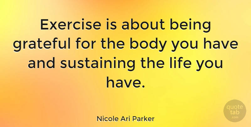 Nicole Ari Parker Quote About Grateful, Exercise, Body: Exercise Is About Being Grateful...