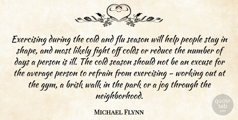 Michael Flynn Quote About Fighting, Exercise, Average: Exercising During The Cold And...