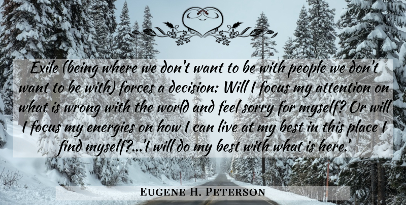 Eugene H. Peterson Quote About Sorry, People, Focus: Exile Being Where We Dont...
