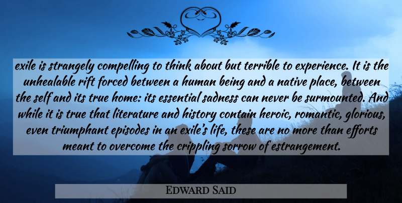 Edward Said Quote About Sadness, Home, Thinking: Exile Is Strangely Compelling To...