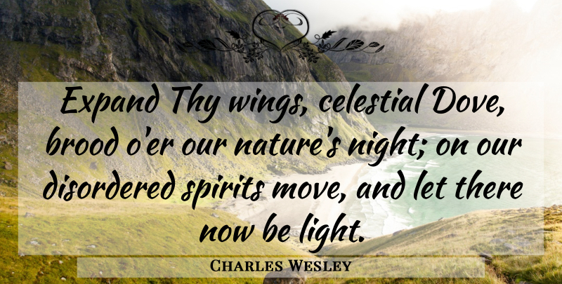 Charles Wesley Quote About Moving, Night, Light: Expand Thy Wings Celestial Dove...