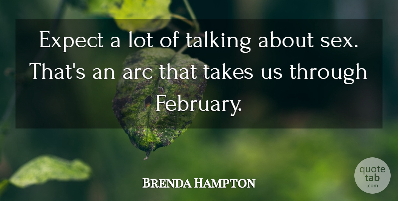 Brenda Hampton Quote About Arc, Expect, Takes, Talking: Expect A Lot Of Talking...