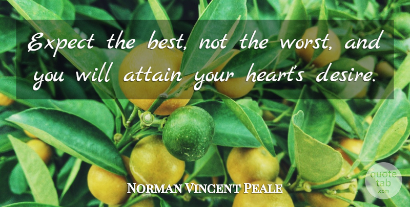 Norman Vincent Peale Quote About Heart, Stay Positive, Desire: Expect The Best Not The...