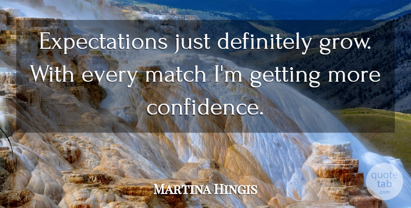 Martina Hingis Quote About Definitely, Match: Expectations Just Definitely Grow With...