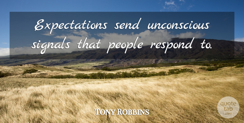 Tony Robbins Quote About Expectations, People, Signals: Expectations Send Unconscious Signals That...