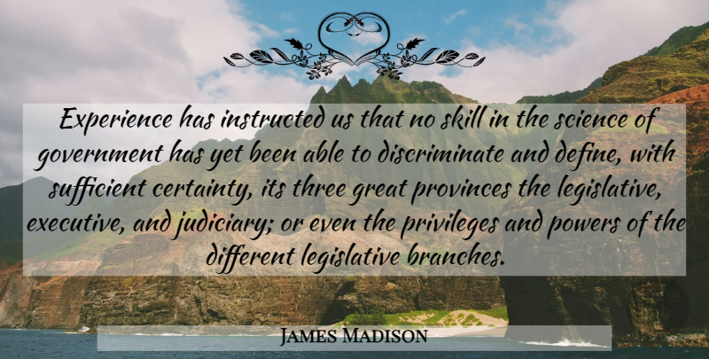 James Madison Quote About Government, Skills, Different: Experience Has Instructed Us That...