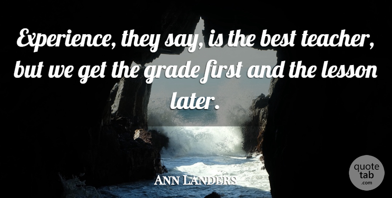 Ann Landers Quote About Teacher, Experience, Firsts: Experience They Say Is The...