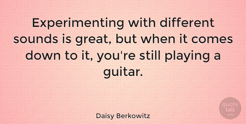 Daisy Berkowitz Quote About American Musician, Sounds: Experimenting With Different Sounds Is...