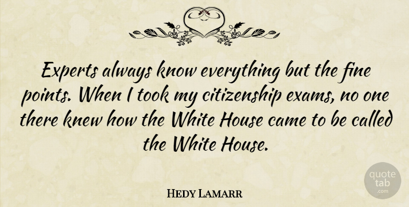 Hedy Lamarr Quote About White, House, Experts: Experts Always Know Everything But...