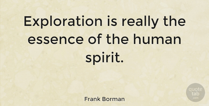 Frank Borman Quote About Essence, Spirit, Exploration: Exploration Is Really The Essence...