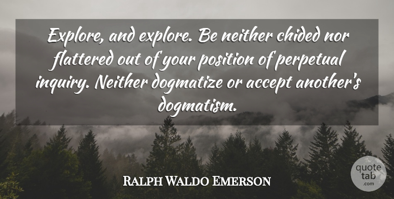 Ralph Waldo Emerson Quote About Motivational, Inquiry, Accepting: Explore And Explore Be Neither...