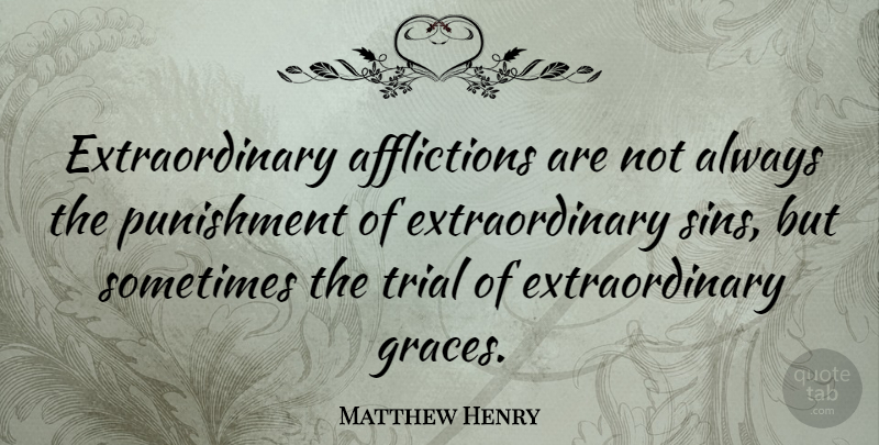 Matthew Henry Quote About Punishment, Grace, Trials: Extraordinary Afflictions Are Not Always...