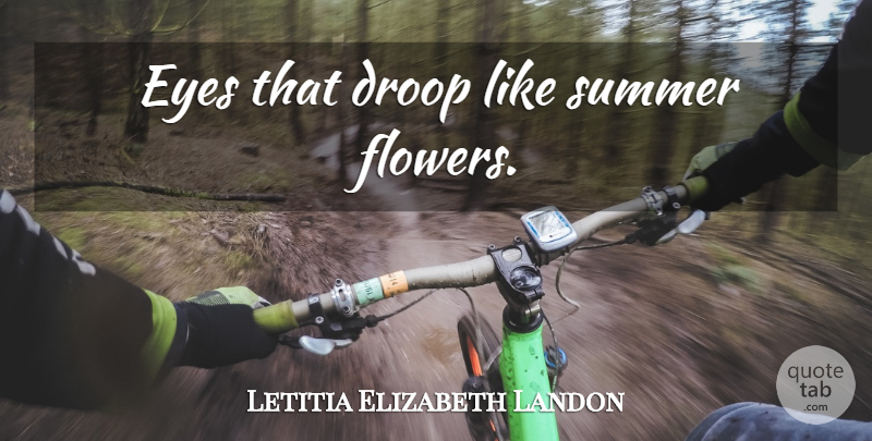 Letitia Elizabeth Landon Quote About Summer, Flower, Eye: Eyes That Droop Like Summer...