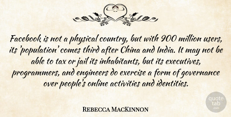 Rebecca MacKinnon Quote About Activities, China, Facebook, Form, Governance: Facebook Is Not A Physical...