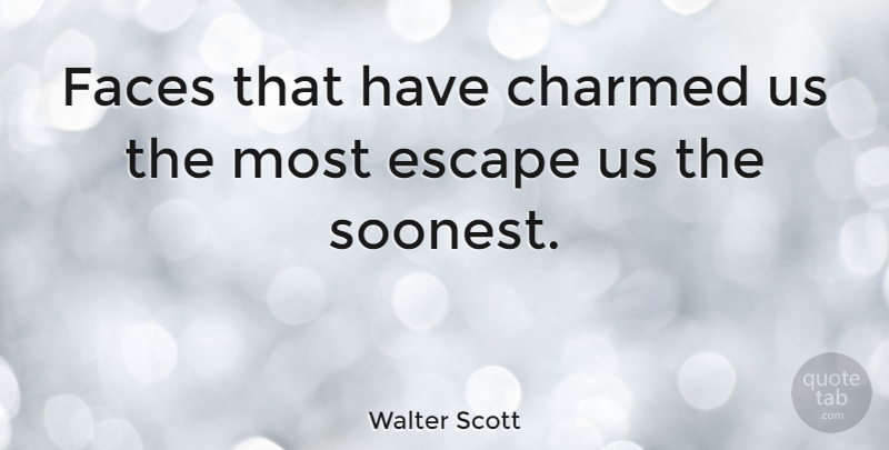 Walter Scott Quote About Faces, Charm, Charmed: Faces That Have Charmed Us...