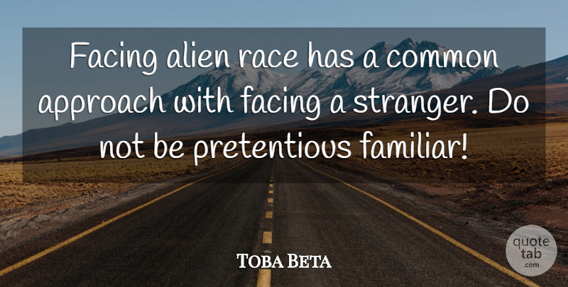 Toba Beta Quote About Alien, Approach, Common, Facing, Race: Facing Alien Race Has A...
