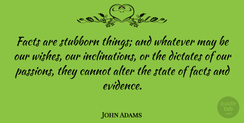 John Adams Quote About Passion, Patriotic, Law: Facts Are Stubborn Things And...