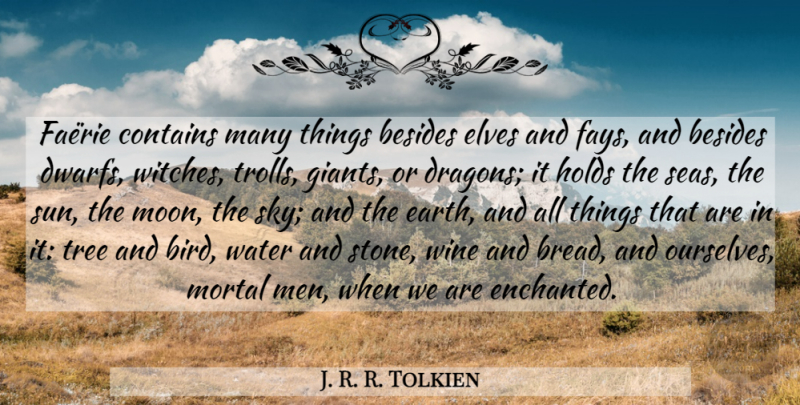 J. R. R. Tolkien Quote About Wine, Moon, Men: Faerie Contains Many Things Besides...