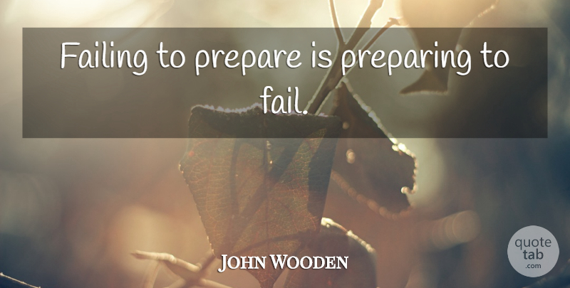 John Wooden Quote About Basketball, Running, Motivational Sports: Failing To Prepare Is Preparing...