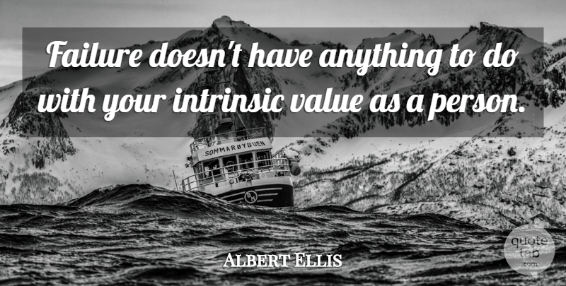 Albert Ellis Quote About Failure, Intrinsic Value, Persons: Failure Doesnt Have Anything To...