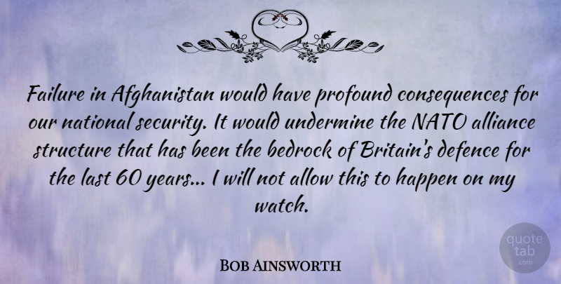 Bob Ainsworth Quote About Years, Profound, Watches: Failure In Afghanistan Would Have...