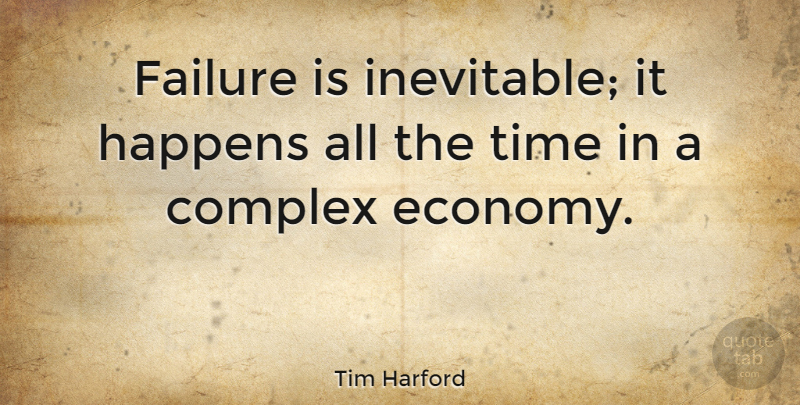 Tim Harford Quote About Economy, Inevitable, Happens: Failure Is Inevitable It Happens...