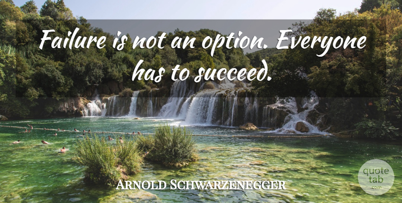 Arnold Schwarzenegger Quote About Inspirational, Motivational Sports, Succeed: Failure Is Not An Option...
