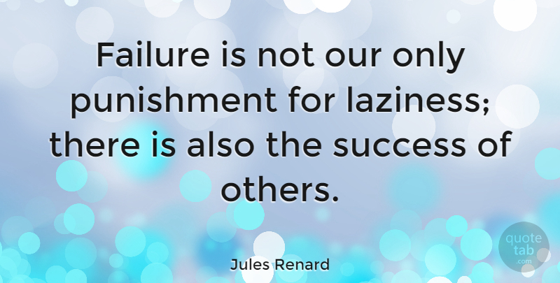 Jules Renard Quote About Success, Congratulations, Failure: Failure Is Not Our Only...