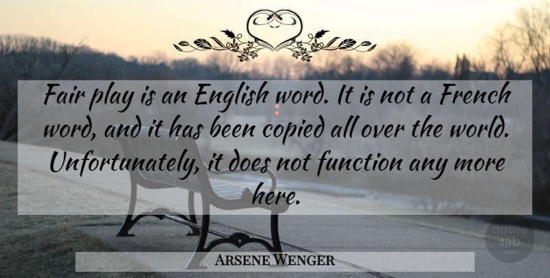 Arsene Wenger Quote About Play, World, English Words: Fair Play Is An English...
