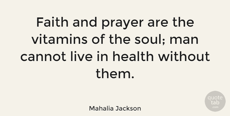 Mahalia Jackson Quote About Faith, Prayer, Men: Faith And Prayer Are The...