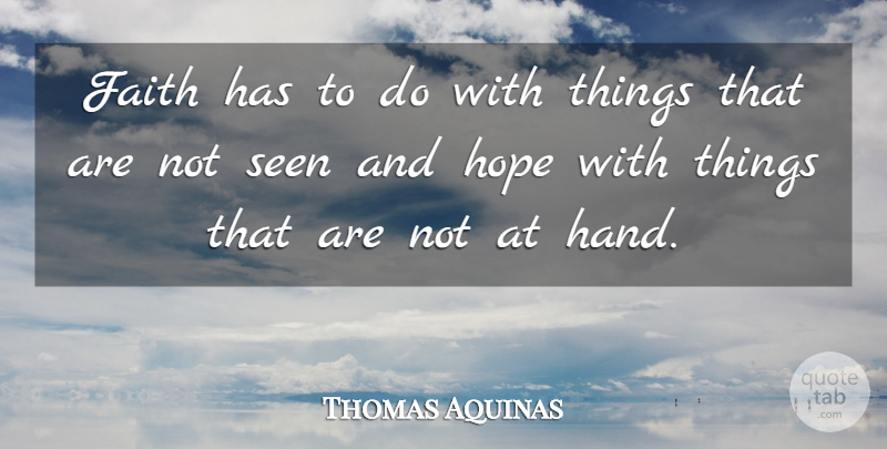Thomas Aquinas Quote About Faith, Hope, Philosophical: Faith Has To Do With...