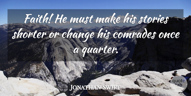 Jonathan Swift Quote About Change, Comrades, Stories: Faith He Must Make His...