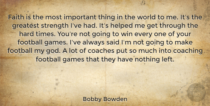 Bobby Bowden Quote About Coaches, Coaching, Faith, Football, Games: Faith Is The Most Important...