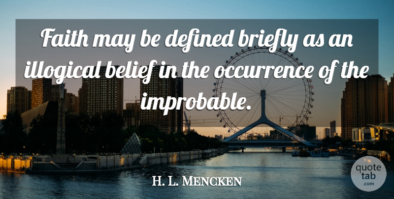 H. L. Mencken Quote About Faith, Religion, May: Faith May Be Defined Briefly...