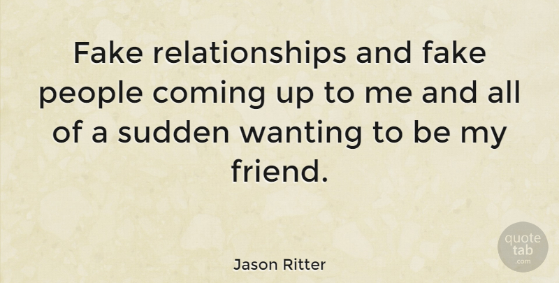 Jason Ritter Quote About Fake People, People, Fake: Fake Relationships And Fake People...