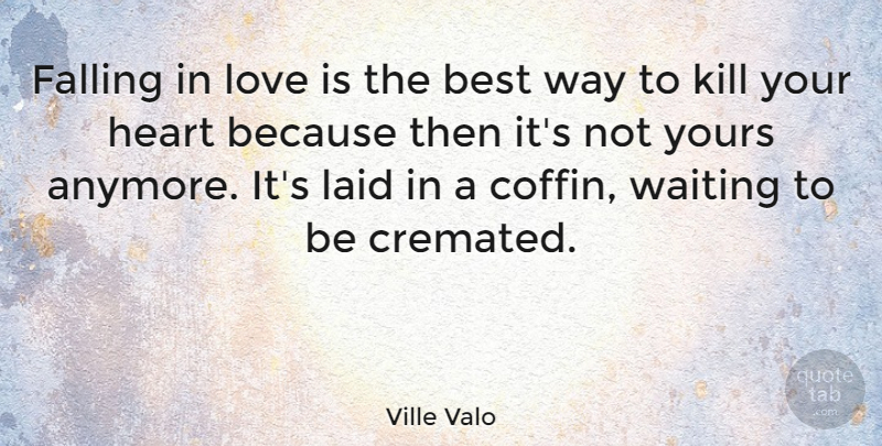 Ville Valo Quote About Falling In Love, Heart, Love Is: Falling In Love Is The...
