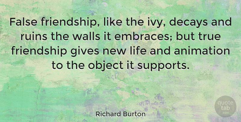 Richard Burton Quote About Friendship, Fake Friends, Fake People: False Friendship Like The Ivy...