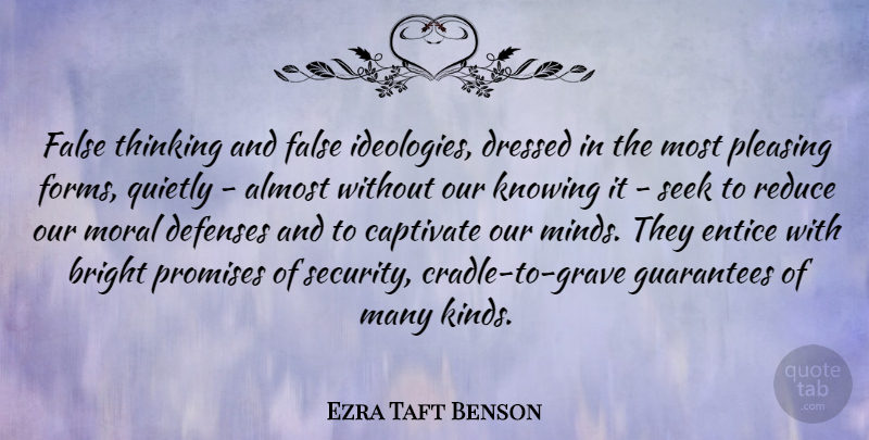 Ezra Taft Benson Quote About Almost, Bright, Dressed, False, Guarantees: False Thinking And False Ideologies...