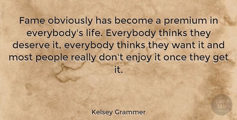 Kelsey Grammer Quote About Thinking, People, Want: Fame Obviously Has Become A...
