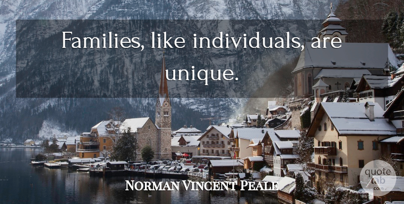 Norman Vincent Peale Quote About Family, Unique, Individual: Families Like Individuals Are Unique...