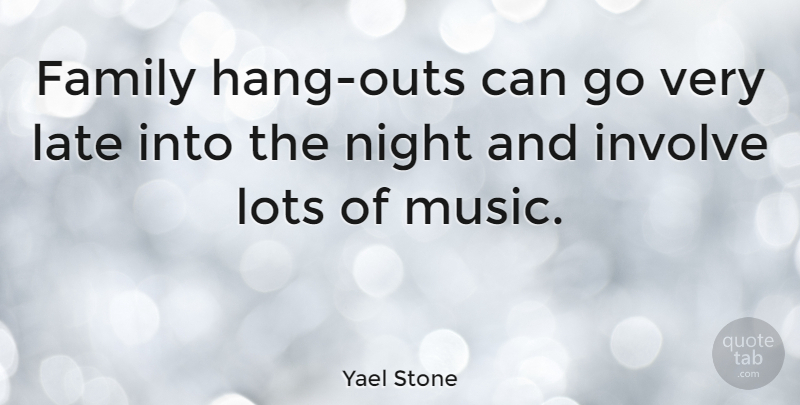 Yael Stone Quote About Night, Late: Family Hang Outs Can Go...