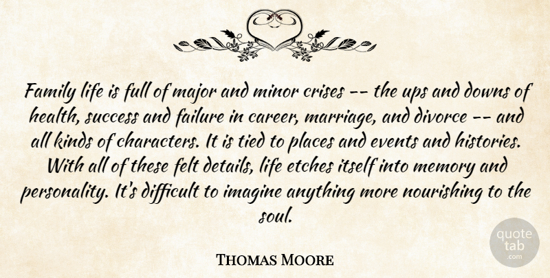 Thomas Moore Quote About Crises, Difficult, Divorce, Downs, Events: Family Life Is Full Of...