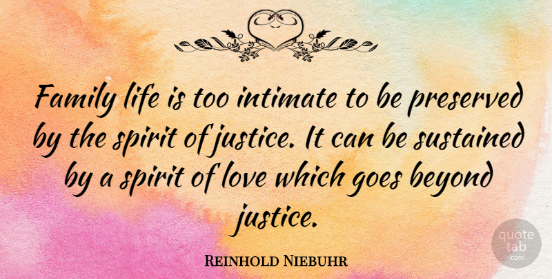 Reinhold Niebuhr Quote About Family, Justice, Spirit: Family Life Is Too Intimate...